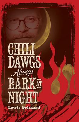 Chili Dawgs Always Bark at Night by Lewis Grizzard