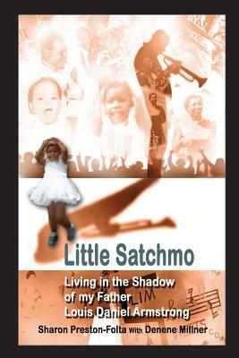 Little Satchmo: Living In the Shadow Of My Father, Louis Daniel Armstrong by Denene Millner, Sharon Louise Preston-Folta