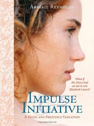 Impulse & Initiative: A Pride and Prejudice Variation by Abigail Reynolds