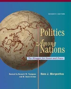 Politics Among Nations by David Clinton, Hans J. Morgenthau, Kenneth W. Thompson