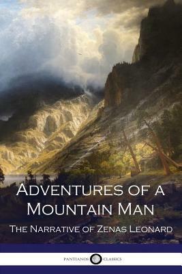 Adventures of a Mountain Man: The Narrative of Zenas Leonard by Zenas Leonard