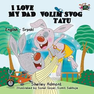 I Love My Dad: English Serbian Bilingual Edition by Kidkiddos Books, Shelley Admont