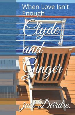 Clyde and Ginger: When Love Isn't Enough by Just Deirdre