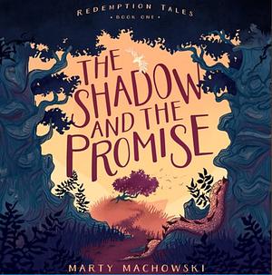 The Shadow and the Promise by Marty Machowski