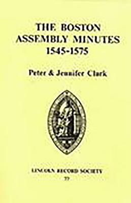 Boston Assembly Minutes, 1545-1575 by Peter Clark, Jennifer Clark