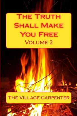 The Truth Shall Make You Free Volume 2 by The Village Carpenter, Charles Lee Emerson