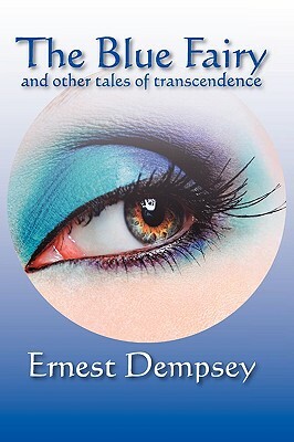 The Blue Fairy and Other Tales of Transcendence by Ernest Dempsey