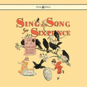 Sing a Song for Sixpence - Illustrated by Randolph Caldecott by 