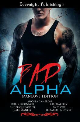 Bad Alpha: Manlove Edition by Angelique Voisen, Doris O'Connor, Gale Stanley