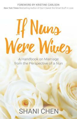 If Nuns Were Wives: A Handbook on Marriage from the Perspective of a Nun by Shani Chen