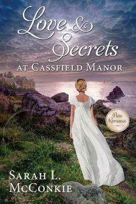 Love and Secrets at Cassfield Manor by Sarah L. McConkie