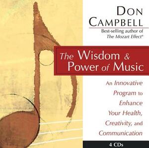 The Wisdom and Power of Music: An Innovative Program to Enhance Your Health, Creativity, and Communication by Don G. Campbell