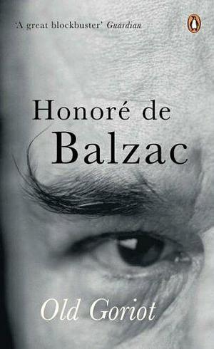 Old Goriot by Honoré de Balzac, Olivia McCannon, Graham Robb