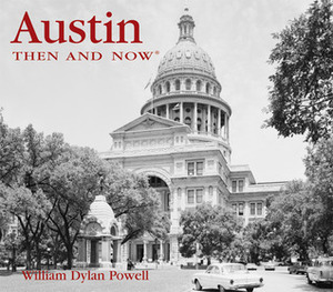 Austin Then and Now by William Dylan Powell
