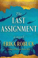 The Last Assignment: A Novel by Erika Robuck