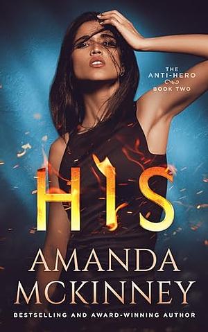 HIS: The Anti-Hero, Book Two by Amanda McKinney