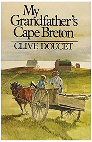 My Grandfather's Cape Breton by Clive Doucet