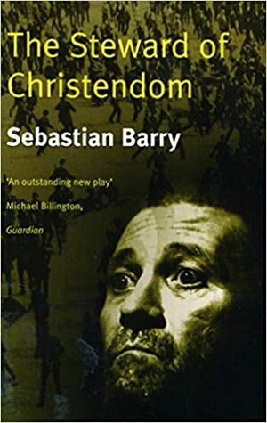 The Steward of Christendom by Sebastian Barry