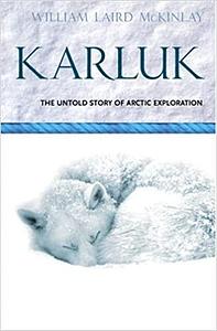 Karluk: The Great Untold Story of Arctic Exploration by Magnus Magnusson, William Laird McKinlay