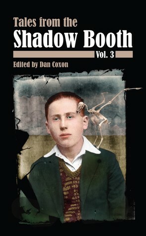 Tales From the Shadow Booth, Vol. 3 by Verity Holloway, Jill Hand, Annie Neugebauer, Robert Shearman, Armel Dagorn, Dan Coxon, Nick Adams, Gregory J. Wolos, Richard V. Hirst, Judy Birkbeck, Raquel Castro, Tim Major