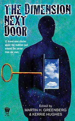 The Dimension Next Door by Paul Genesse, Brenda Cooper, Chris Pierson, Anton Strout, Bradley P. Beaulieu, Irene Radford, Jodi Lynn Nye, Alexander B. Potter, Nina Kiriki Hoffman, Steven Schend, Fiona Patton, Donald J. Bingle, Martin H. Greenberg, Lillian Stewart Carl, Kerrie L. Hughes