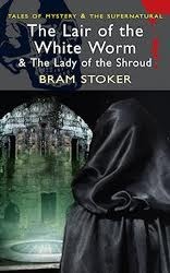 The Lair of the White Worm / The Lady of the Shroud by Bram Stoker, David Stuart Davies