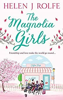 The Magnolia Girls by Helen J. Rolfe