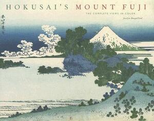 Hokusai's Mount Fuji: The Complete Views in Color by Jocelyn Bouquillard