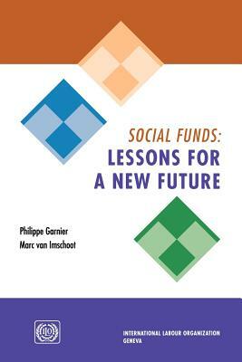 Social funds: Lessons for a new future by Marc Van Imschoot, Philippe Garnier