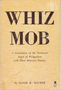 Whiz Mob: A Correlation of the Technical Argot of Pickpockets with Their Behavior Pattern by David W. Maurer
