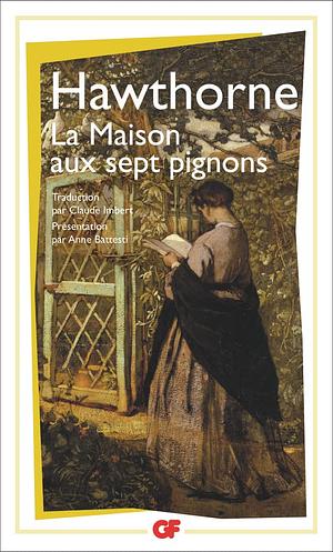 La maison aux sept pignons by Nathaniel Hawthorne, Anne Battesti