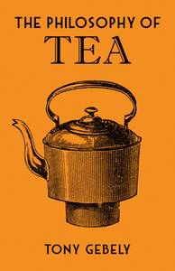 The Philosophy of Tea by Tony Gebely