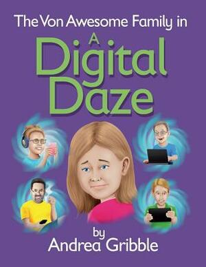 The Von Awesome Family In A Digital Daze by Andrea Gribble