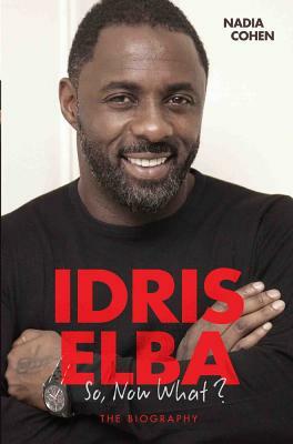 Idris Elba: So, Now What? by Nadia Cohen