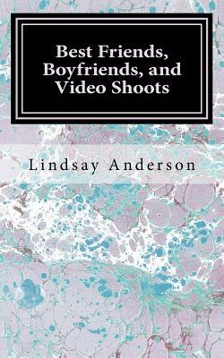 Best Friends, Boyfriends, and Video Shoots by Lindsay Anderson