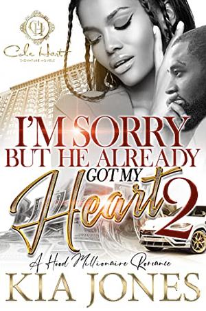 I'm Sorry But He Already Got My Heart 2: A Hood Millionaire Romance by Kia Jones