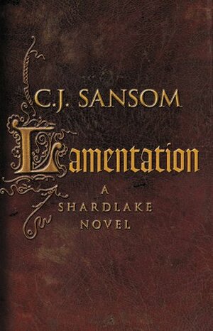 Lamentation Matthew Shardlake, #6) by C.J. Sansom