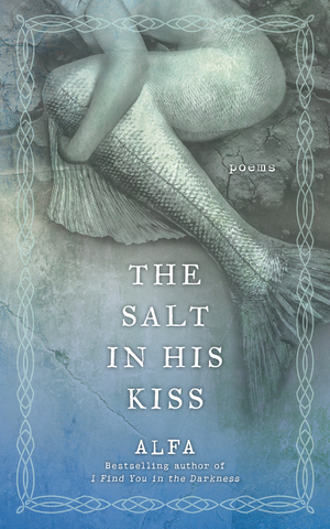 The Salt in His Kiss: Poems by Alfa Holden