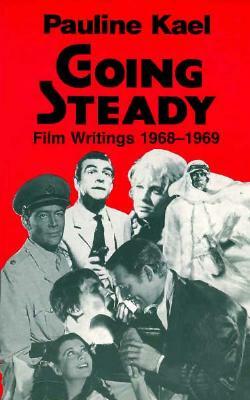 Going Steady: Film Writings 1968-1969 by Pauline Kael