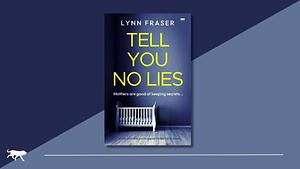 Tell You No Lies by Lynn Fraser