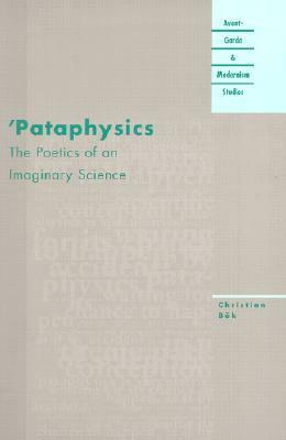 Pataphysics: The Poetics of an Imaginary Science by Christian Bök