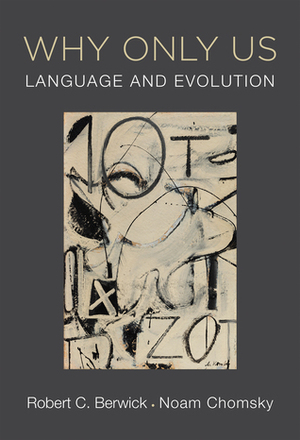 Why Only Us: Language and Evolution by Robert C. Berwick