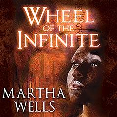 Wheel of the Infinite by Martha Wells