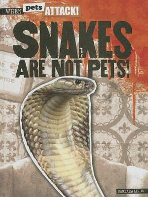 Snakes Are Not Pets! by Barbara Linde