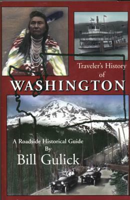 Traveler's History of Washington: A Roadside Historical Guide by Bill Gulick
