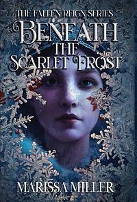Beneath the Scarlet Frost by Marissa Miller