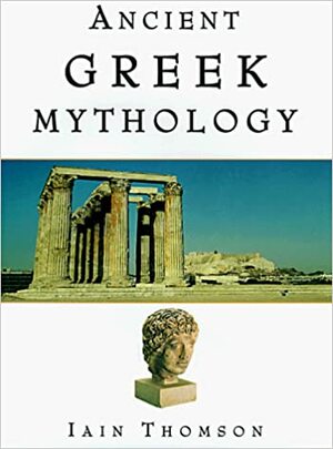 Ancient Greek Mythology by Iain Thomson