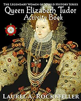 Queen Elizabeth Tudor Activity Book by Laurel A. Rockefeller