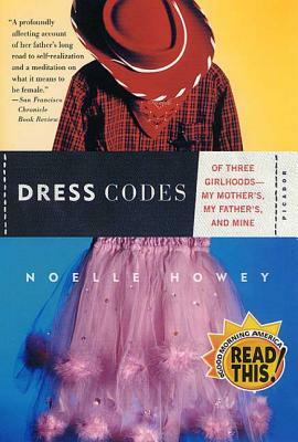 Dress Codes: Of Three Girlhoods--My Mother's, My Father's, and Mine by Noelle Howey