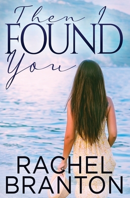 Then I Found You by Rachel Branton
